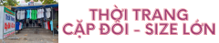 Thời Trang CẶP ĐÔI – SIZE LỚN